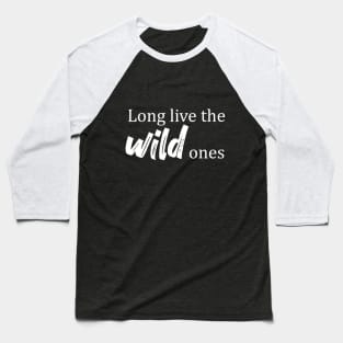 Long Live the Wild Ones Baseball T-Shirt